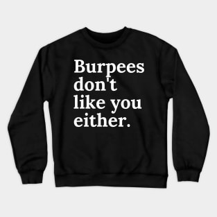 Burpees don't like you either Crewneck Sweatshirt